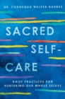 Image for Sacred Self-Care: Daily Practices for Nurturing Our Whole Selves