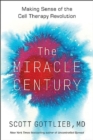 Image for The Miracle Century : Making Sense of the Cell Therapy Revolution