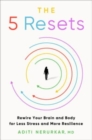 Image for The 5 Resets : Rewire Your Brain and Body for Less Stress and More Resilience