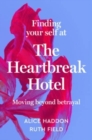 Image for Finding Your Self at the Heartbreak Hotel : Moving Beyond Betrayal