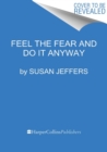 Image for Feel the Fear... and Do It Anyway : Dynamic Techniques for Turning Fear, Indecision, and Anger into Power, Action, and Love