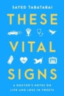 Image for These vital signs  : a doctor&#39;s notes on life and loss in tweets