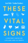 Image for These Vital Signs: A Doctor&#39;s Notes on Life and Loss in Tweets
