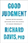 Image for Good judgment  : making better business decisions with the science of human personality