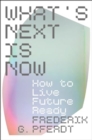 Image for What&#39;s next is now  : how to live future ready