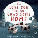 Image for I&#39;ll Love You Till the Cows Come Home Padded