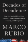 Image for Decades of Decadence: How Our Spoiled Elites Blew America&#39;s Inheritance of Liberty, Security, and Prosperity