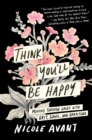 Image for Think You&#39;ll Be Happy: Moving Through Grief With Grit, Grace, and Gratitude