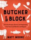 Image for Butcher On The Block: Everyday Recipes, Stories, and Inspirations from Your Local Butcher and Beyond