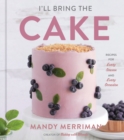 Image for I&#39;ll Bring The Cake: Recipes for Every Season and Every Occasion
