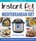 Image for Instant Pot Miracle Mediterranean Diet Cookbook: 100 Simple and Tasty Recipes Inspired by One of the World&#39;s Healthiest Diets