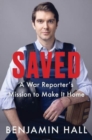 Image for Saved  : a war reporter&#39;s mission to make it home