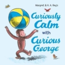 Image for Curiously calm with Curious George