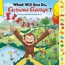 Image for What Will You Do, Curious George?