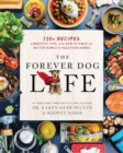 Image for The forever dog life  : 120+ recipes, longevity tips, and new science for better bowls and healthier homes