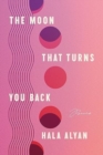Image for The moon that turns you back  : poems