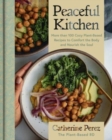 Image for Peaceful Kitchen : More than 100 Cozy Plant-Based Recipes to Comfort the Body and Nourish the Soul