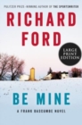 Image for Be Mine : A Frank Bascombe Novel