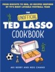 Image for The Unofficial Ted Lasso Cookbook: From Biscuits to BBQ, 50 Recipes Inspired by TV&#39;s Most Lovable Football Team