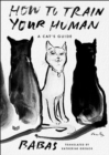 Image for How to train your human  : a cat&#39;s guide