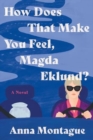 Image for How Does That Make You Feel, Magda Eklund? : A Novel