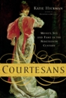 Image for Courtesans : Money, Sex and Fame in the Nineteenth Century
