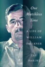 Image for One Matchless Time : A Life of William Faulkner