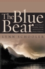 Image for The Blue Bear : A True Story of Friendship, Tragedy, and Survival in the Alaskan Wilderness