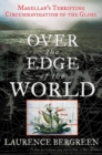 Image for Over the Edge of the World : Magellan&#39;s Terrifying Circumnavigation of the Globe