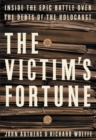 Image for The victim&#39;s fortune  : inside the epic battle over the debts of the Holocaust