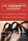 Image for The Visionary&#39;s Handbook : Nine Paradoxes That Will Shape the Future of Your Business