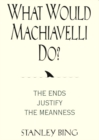 Image for What Would Machiavelli Do?