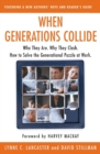 Image for When generations collide  : who they are, why they clash, how to solve the generational puzzle at work