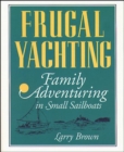 Image for Frugal Yachting : Family Adventuring in Small Boats