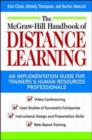 Image for The McGraw-Hill handbook of distance learning  : a &#39;how to get started guide&#39; for trainers and human resources professionals