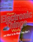 Image for How Electronic Things Work...and What to Do When They Don&#39;t