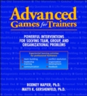 Image for Advanced Games for Trainers: Powerful Interventions for Solving Team, Group, and Organizational Problems