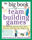 Image for The big book of team building games  : trust-building activities, team spirit exercises, and other fun things to do