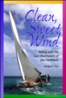 Image for Clean, Sweet Wind: Sailing with the Last Boatmakers of the Carribean