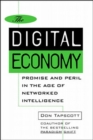 Image for The Digital Economy: Promise and Peril in the Age of Networked Intelligence