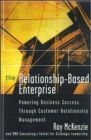 Image for The Relationship-Based Enterprise: Powering Business Success Through Customer Relationship Management