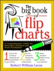 Image for The big book of flip charts  : a comprehensive guide for presenters, trainers, and team facilitators