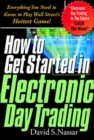 Image for How to Get Started in Electronic Day Trading: Everything You Need to Know to Play Wall Street&#39;s Hottest Game