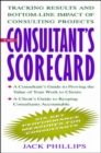 Image for The consultant&#39;s scorecard  : tracking results and bottom-line impact of consulting projects