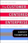 Image for The customer-centered enterprise  : how IBM and other world-class companies achieve extraordinary results by putting customers first