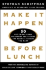 Image for Make it happen before lunch  : 50 cut-to-the-chase strategies for getting the business results you want