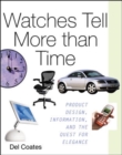 Image for Watches Tell More Than Time: Product Design, Information, and the Quest for Elegance