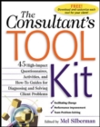 Image for The Consultant&#39;s Toolkit: 45 High-Impact Questionnaires, Activities, and How-To Guides for Diagnosing and Solving Client Problems