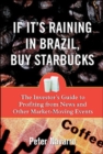 Image for If it&#39;s raining in Brazil, buy Starbucks  : the investor&#39;s guide to profiting from market-moving events
