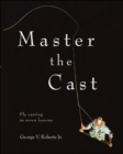 Image for Master the cast  : fly casting in seven lessons
